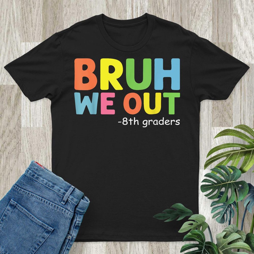 Bruh We Out 8th Grader 8th Grade Graduation Class Of 2024 Shirt Unisex Standard T-Shirt black s
